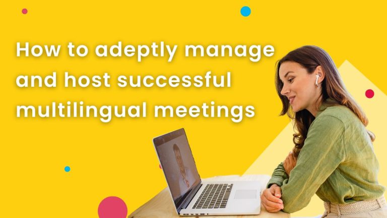 How to adeptly manage and host successful multilingual meetings