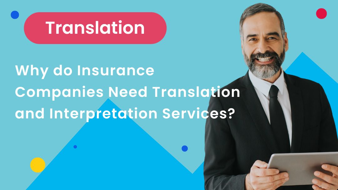 Why do Insurance Companies Need Translation and Interpretation Services?